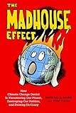 The Madhouse Effect How Climate Change Denial Is Threatening Our Planet Destroying Our Politics And Driving Us Crazy English Edition