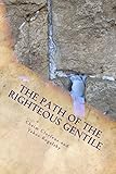 The Path Of The Righteous Gentile A Practical Guide To The Seven Laws Of Noah English Edition