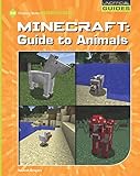 Minecraft Guide To Animals 21st Century Skills Innovation Library Unofficial Guides