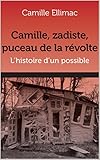 Camille, Zadiste, Puceau De La R%C3%A9volte: Histoire D'un Possible