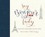 Say Bonjour To The Lady Parenting From Paris To New York English Edition
