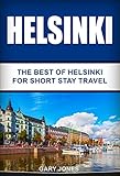 Helsinki The Best Of Helsinki For Short Stay Travel Short Stay Travel City Guides Book 20 English Edition
