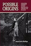 Possible Origins A Cultural History Of Chinese Martial Arts Theater And Religion English Edition