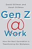 Gen Z Work How The Next Generation Is Transforming The Workplace English Edition