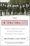 The Internationalists How A Radical Plan To Outlaw War Remade The World English Edition
