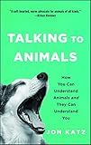 Talking To Animals How You Can Understand Animals And They Can Understand You English Edition