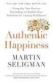 Authentic Happiness Using The New Positive Psychology To Realise Your Potential For Lasting Fulfilment English Edition
