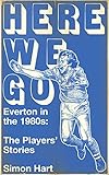Here We Go Everton In The 1980s The Players Stories English Edition
