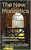 The New Monastics Experiments In Contemplation The Secret Life Of God Book 3 English Edition