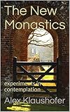 The New Monastics: Experiments in contemplation (The Secret Life of God Book 3)