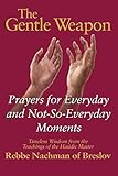 The Gentle Weapon Prayers For Everyday And Notsoeveryday Momentstimeless Wisdom From The Teachings Of The Hasidic Master Rebbe Nachman Of Breslov English Edition
