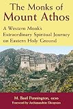 The Monks Of Mount Athos A Western Monks Extraordinary Spiritual Journey On Eastern Holy Ground English Edition