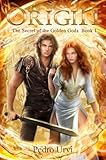 Origin The Secret Of The Golden Gods Book 1 A Dystopian Action Adventure English Edition
