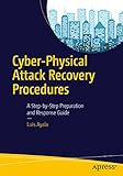 Cyberphysical Attack Recovery Procedures A Stepbystep Preparation And Response Guide English Edition