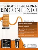 Escalas De Guitarra En Contexto Domina Y Aplica Todas Las Escalas Y Modos Esenciales En La Guitarra