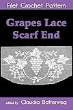 Grapes Lace Scarf End Filet Crochet Pattern Complete Instructions And Chart English Edition
