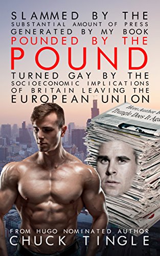Slammed By The Substantial Amount Of Press Generated By My Book "Pounded By The Pound: Turned Gay By The Socioeconomic Implications Of Britain Leaving The European Union" book cover