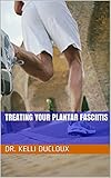Treating Your Plantar Fasciitis English Edition