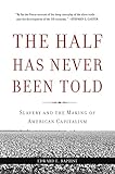 The Half Has Never Been Told Slavery And The Making Of American Capitalism