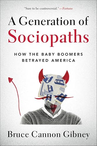 A Generation of Sociopaths: How the Baby Boomers Betrayed America