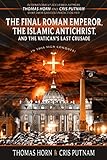 The Final Roman Emperor The Islamic Antichrist And The Vaticans Last Crusade English Edition