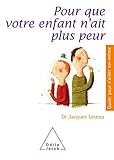 Pour Que Votre Enfant N'ait Plus Peur (guides Pour S'aider Soi M%C3%AAme)