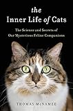 The Inner Life Of Cats The Science And Secrets Of Our Mysterious Feline Companions English Edition