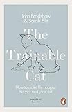 The Trainable Cat How To Make Life Happier For You And Your Cat English Edition