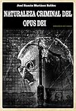 Naturaleza Criminal Del Opus Dei Spanish Edition