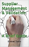 Supplier Management Validation A Brief Guide English Edition