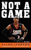 Allen Iverson, Not A Game: L'ascension Et La Chute D'une Ic%C3%B4ne