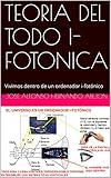 Teoria Del Todo Ifotonica Vivimos Dentro De Un Ordenador Ifotnico Spanish Edition