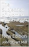 The Subjection Of Women Illustrated New Edition English Edition