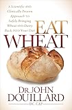 Eat Wheat A Scientific And Clinicallyproven Approach To Safely Bringing Wheat And Dairy Back Into Your Diet English Edition