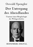 Der Untergang Des Abendlandes Umrisse Einer Morphologie Der Weltgeschichte German Edition