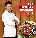 The Desserts Of Jordi Roca Over 80 Dessert Recipes Conceived In El Celler De Can Roca English Edition