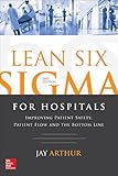 Lean Six Sigma For Hospitals Improving Patient Safety Patient Flow And The Bottom Line Second Edition English Edition