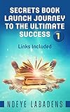 Secrets Book Launch Journey To The Ultimate Success Links Included Secrets Of Success Book 1 English Edition