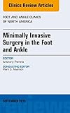 Minimally Invasive Surgery In Foot And Ankle An Issue Of Foot And Ankle Clinics Of North America Ebook The Clinics Orthopedics English Edition
