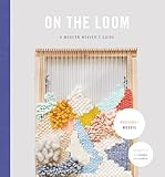 On The Loom A Modern Weavers Guide English Edition