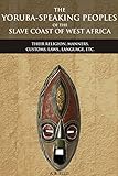 The Yorubaspeaking Peoples Of The Slave Coast Of West Africa Their Religion Manners Customs Laws Language Etc An Ethnic Group Of Southwestern Misunderstanding Africa English Edition