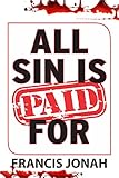All Sin Is Paid For Divine Revelations To Deliver You From Sin And Assure You Of Heaven Free Solution To Sin Book 1 English Edition