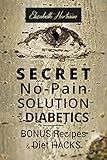 Secret Nopain Solution For Diabetics Bonus Recipes And Diet Hacks English Edition