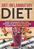 Anti Inflammatory Diet Guide To Eliminate Joint Pain Improve Your Immune System And Restore Your Overall Health Anti Inflammatory Cookbook Anti Inflammatory Inflammatory Strategies English Edition