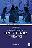 Understanding Greek Tragic Theatre Understanding The Ancient World English Edition