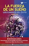 La Fuerza De Un Sueo Los Caminos Del Xito Testimonio Spanish Edition