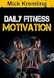 Daily Fitness Motivation 365 Days Of The Best Motivational Quotes For Exercise Weight Loss Selfdiscipline Training Bodybuilding Dieting And Living Daily Discipline English Edition