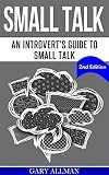 Small Talk An Introverts Guide To Small Talk Talk To Anyone Be Instantly Likeable English Edition