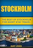 Stockholm The Best Of Stockholm For Short Stay Travel Short Stay Travel City Guides Book 21 English Edition