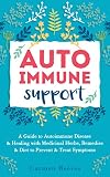 Autoimmune Support A Guide To Autoimmune Disease Healing With Medicinal Herbs Remedies Diet To Prevent Treat Symptoms Immune System Natural Remedies Antiinflammatory English Edition